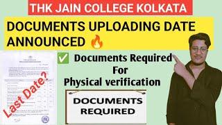 THK JAIN COLLEGE KOLKATA  DOCUMENTS REQUIRED  Uploading Date Out  physical verification 2024