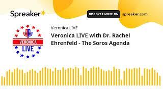 Veronica LIVE with Dr. Rachel Ehrenfeld - The Soros Agenda