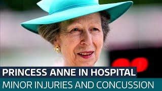 Princess Anne in hospital after sustaining minor injuries and concussion