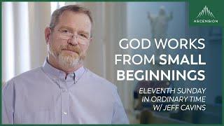 The Power of Starting Small - Jeff Cavins Reflection for the 11th Sunday in Ordinary Time Year B