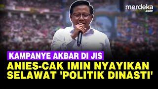 Cak Imin Selawat Politik Dinasti Kampanye di JIS Anies Ngeri Bilang Gak Bahaya Ta