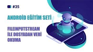 ANDROİD EĞİTİM SETİ  DERS 35  FİLE İNPUT STREAM İLE DOSYADAN VERİ OKUMA