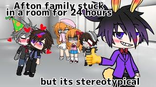 Afton family stuck in a room for 24 hours but it’s stereotypical - gacha fnaf afton family