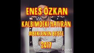 Enes Özkan - Kalbimdeki Hatıran Beste