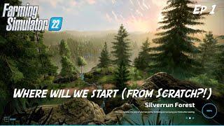 FS22 SILVERRUN FOREST - STARTING FROM SCRATCH  Ep 1  WHERE WILL WE START?