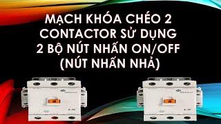 MẠCH KHÓA CHÉO 2 CONTACTOR SỬ DỤNG NÚT NHẤN NHẢ ON OFF