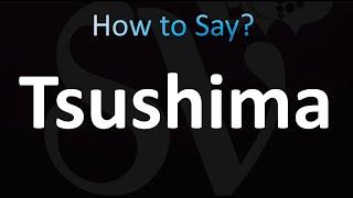 How to Pronounce Tsushima Correctly