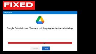 Google Drive in use you must quit the program before uninstalling on Windows 11  10 Fixed