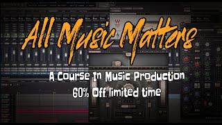 All Music Matters — Full Music Production Course. 60% Off for limited time