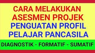 CARA MELAKUKAN ASESMEN PROJEK PENGUATAN PROFIL PELAJAR PANCASILA P-5