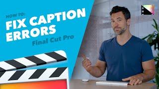 How to Fix Caption Errors in Final Cut Pro X