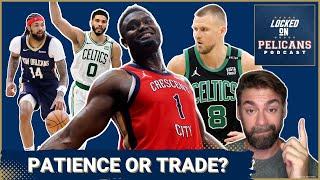 Patience shooting big time trades Lessons the New Orleans Pelicans should learn from the Celtics