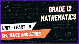 Grade 12 Mathematics unit 1 part 6 Sequence and Series