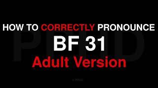 How to Pronounce BF 31