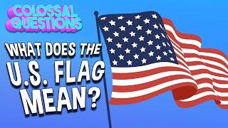 What Does The U.S. Flag Mean?  COLOSSAL QUESTIONS