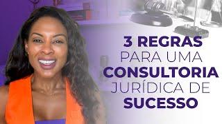 3 REGRAS PARA UMA CONSULTORIA JURÍDICA DE SUCESSO