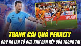 TRANH CÃI QUẢ PENALTY HÀ LAN - ANH CĐV HÀ LAN TỐ QUÁ KHỨ DÀN XẾP NHƠ BẨN CỦA TRỌNG TÀI