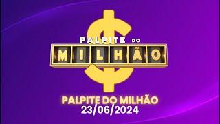 PALPITE DO MILHÃO - A PARTIR DAS 2130 AO VIVO  DOMINGO 23062024