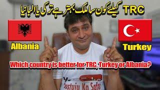 Which country is better for TRC Turkey or Albania? -  Turkey Work Permits