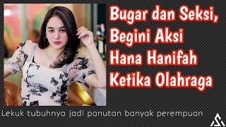 Bugar dan Seksi Begini Aksi Hana Hanifah Ketika Olahraga