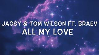 Jagsy & Tom Wilson Ft. braev - All My Love Lyrics