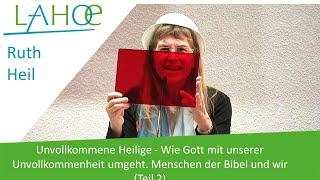 21.01.2023 Ruth Heil Wie Gott mit unserer Unvollkommenheit umgeht. Menschen der Bibel und wir