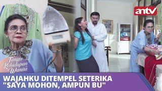 Wajahku Ditempel Seterika Saya Mohon Ampun Bu  Tangis Kehidupan Wanita ANTV Eps 37 FULL