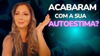 Acabaram com a sua AUTOESTIMA?