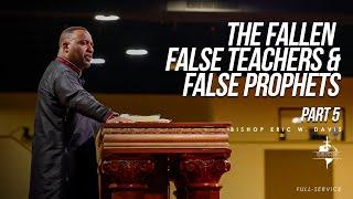 The Fallen False Teachers & False Prophets  Bishop Eric Davis  9222024