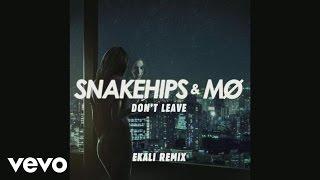 Snakehips & MØ - Dont Leave Ekali Remix Audio