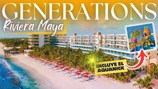  Hotel GENERATIONS Riviera Maya 4K  ESTO DEBES saber  All Inclusive 24 hrs  Incluye AQUANICK 