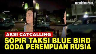 Identitas Sopir Taksi Diduga Pelaku Catcalling Wanita Rusia Terungkap Bos BlueBird Sanksi Keras