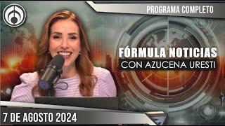 En Vivo  Fórmula Noticias con Azucena Uresti  Miércoles 070824