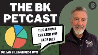 VETERINARIAN EXPLAINS HOW HE CREATED THE BARF DIET  The BK Petcast with Dr. Ian Billinghurst