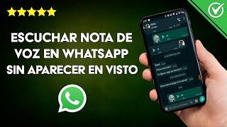 Cómo Escuchar una nota de voz en WhatsApp sin Abrirlo sin que Aparezca el visto