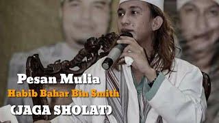 Pesan Mulia Habib Bahar Bin Smith Jaga Sholat