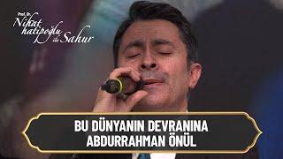 Bu Dünyanın Devranına - Abdurrahman Önül - Nihat Hatipoğlu ile Sahur 1. Bölüm