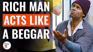 Rich Man Acts Like A Beggar  @DramatizeMe