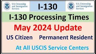 I-130 Processing Time May 2024  Spouse Parent Children & Sibling  All USCIS Service Centers