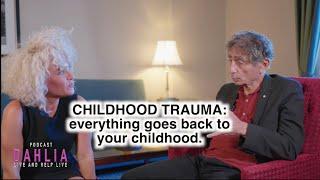 CHILDHOOD TRAUMA Dr. Gabor Maté Tells Dahlia Why Everything Goes Back To Your Childhood
