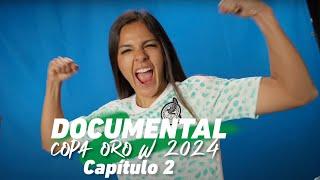 Documental Copa Oro W 2024 - Capítulo 2