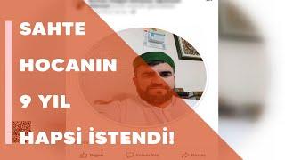 Sahte hocanın 9 yıl hapsi istendi