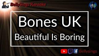 BONES UK - Beautiful Is Boring Karaoke