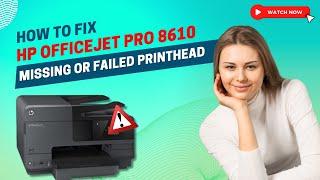 How to Fix HP Officejet Pro 8610 Missing Or Failed Printhead?  Printer Tales