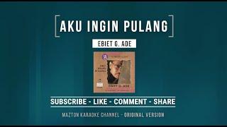 AKU INGIN PULANG - Ebiet G. Ade 1996 KARAOKE ORIGINAL VERSION