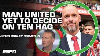 THIS IS HORRENDOUS ️ Burley upset that Man United havent made up their mind on Ten Hag  ESPN FC