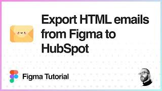 Figma Tutorial Export HTML emails from Figma to HubSpot