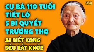 Cụ bà 110 Tuổi Tiết Lộ 5 BÍ QUYẾT TRƯỜNG THỌ Cực Đơn Giản Ai Biết Xong Người Đều Khỏe Mạnh