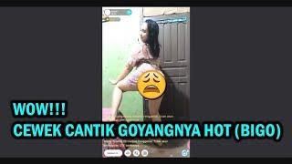 WOW CEWEK CANTIK GOYANGNYA HOT BIGO