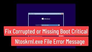 Fix Corrupted or Missing Boot Critical Ntoskrnl.exe File Error Message Windows 1110